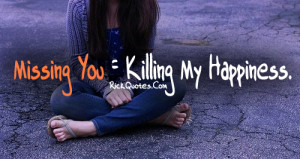 Missing You Quotes Killing My happiness Missing You Quotes Killing