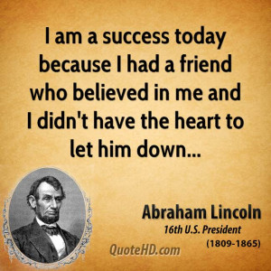 abraham-lincoln-quote-i-am-a-success-today-because-i-had-a-friend-who ...