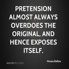 Hosea Ballou - Pretension almost always overdoes the original, and ...