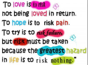 return. To hope is to risk pain. To try is to risk failure, but risk ...