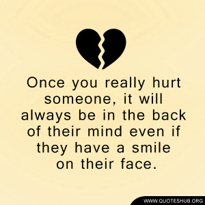 Once you really hurt someone, it will always be in the back of their ...