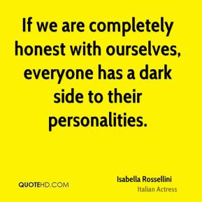 If we are completely honest with ourselves, everyone has a dark side ...