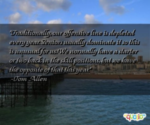 Traditionally, our offensive line is depleted every