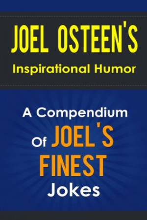 Joel Osteen s Inspirational Humor - A Compendium Of Joel Osteen s ...