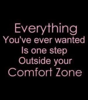 one step outside your comfort zone.