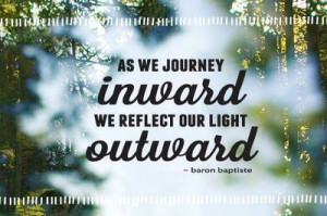 As we journey inward we reflect our light outward - Baron Baptiste