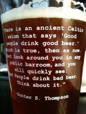 Hunter S. Thompson Beer quote...: Beer Wisdom, Good People, Friends ...
