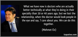 ... eye and say, 'I care about you. We can do this together. - Mehmet Oz