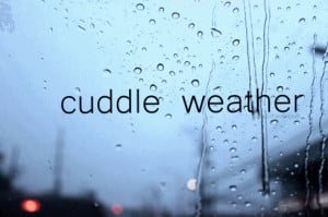 Cuddle Weather Tumblr Perfect cuddle weather with no