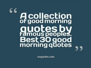 ... of good morning quotes by famous peoples. Best 30 good morning quotes