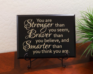 ... than you seem, Braver than you believe, and Smarter than you think you