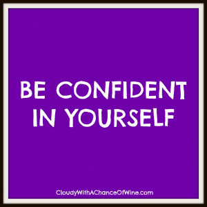 Quotes About Being Confident In Yourself Be confident in yourself