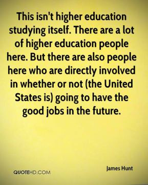 James Hunt - This isn't higher education studying itself. There are a ...