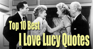 top 10 best I Love Lucy quotes