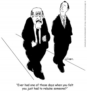 Ever had one of those days when you felt you just had to rebuke ...