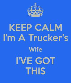 keep-calm-im-a-truckers-wife-ive-got-this.png More