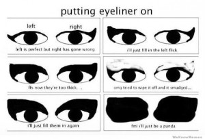 Putting eyeliner on… fml i’ll just be a panda