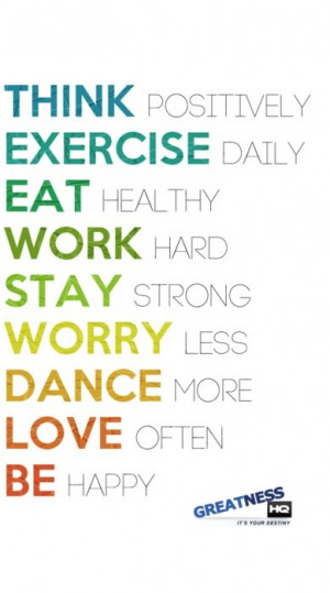 Exercise Daily, Eat Healthy, Work Hard, Stay Strong, Worry Less, Dance ...
