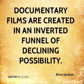 Documentary films are created in an inverted funnel of declining ...