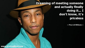 ... don't know, it's priceless - Pharrell Williams Quotes - StatusMind.com