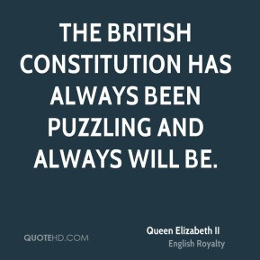 Queen Elizabeth II - The British Constitution has always been puzzling ...