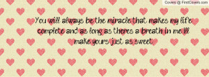 you will always be the miracle that makes my life complete , Pictures ...