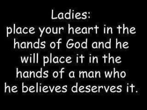 Ladies Place Your Heart In The Hands Of God and he will place it in ...