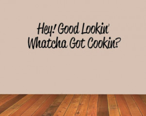 Hey Good Looking Whatcha Got Cookin g? Vinyl Kitchen Wall Quote ...