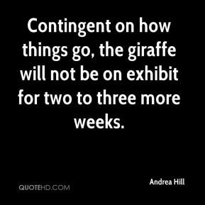 Andrea Hill - Contingent on how things go, the giraffe will not be on ...