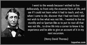 went to the woods because I wished to live deliberately, to front ...