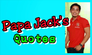 Papa Jack's Quotes