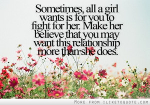 Sometimes, all a girl wants if for you to fight for her.