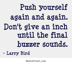 Inspirational quotes - Push yourself again and again. don't give an..