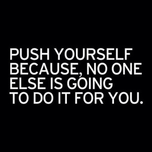 Push yourself...