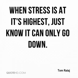 When stress is at it's highest, just know it can only go down.