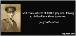 Soldiers are citizens of death's grey land, drawing no dividend from ...