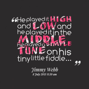Quotes Picture: he played it high and low and he played it in the ...