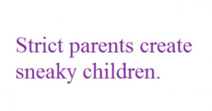 Strict parents create sneaky children