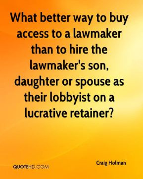 ... lawmaker's son, daughter or spouse as their lobbyist on a lucrative