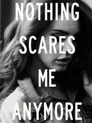 Summertime Sadness. Nothing scares me anymore