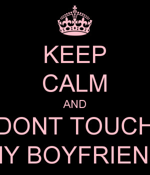 Go Back > Gallery For > Dont Touch My Boyfriend Quotes
