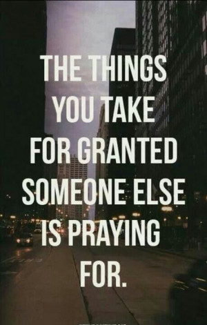 So be grateful for what you have!