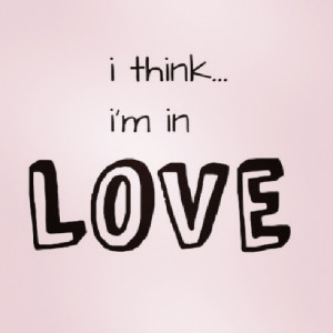 Think Im In Love Quotes I think im in love
