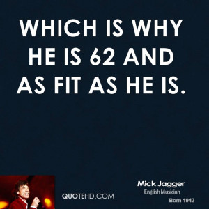 which is why he is 62 and as fit as he is.