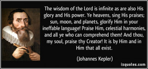 The wisdom of the Lord is infinite as are also His glory and His power ...