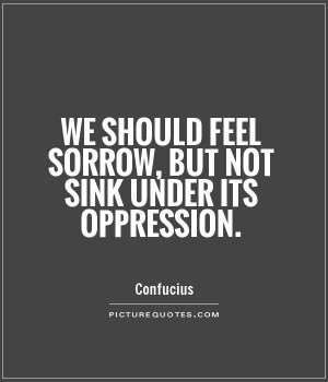 We should feel sorrow, but not sink under its oppression Picture Quote ...