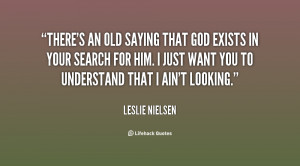 God Exists Quotes http://quotes.lifehack.org/quote/leslie-nielsen ...