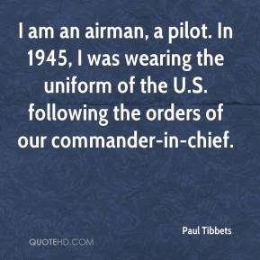 am an airman, a pilot. In 1945, I was wearing the uniform of the U.S ...