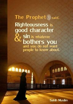 The prophet (peace and blessings be upon him )said, Righteousness is ...