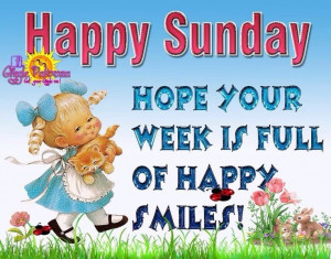 Happy Sunday Have a Great Week